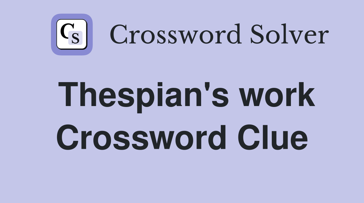 Thespian's work Crossword Clue