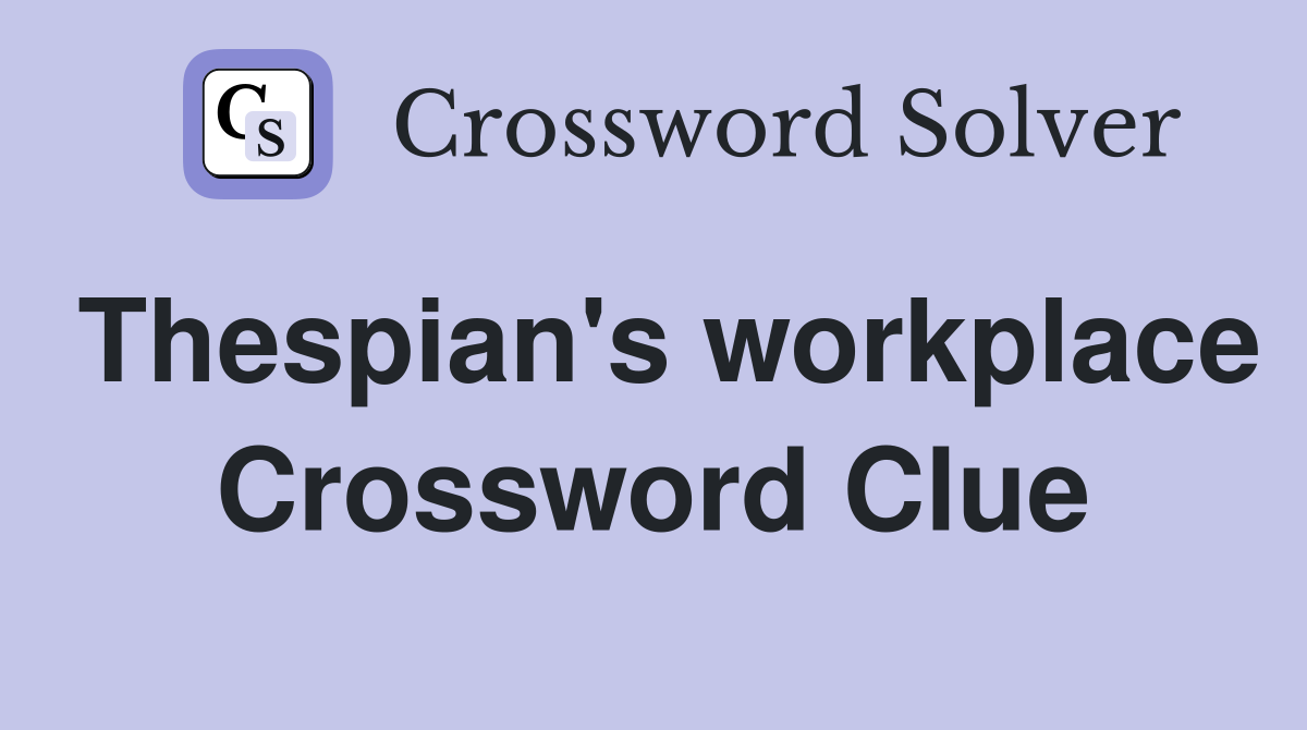 Thespian's workplace Crossword Clue
