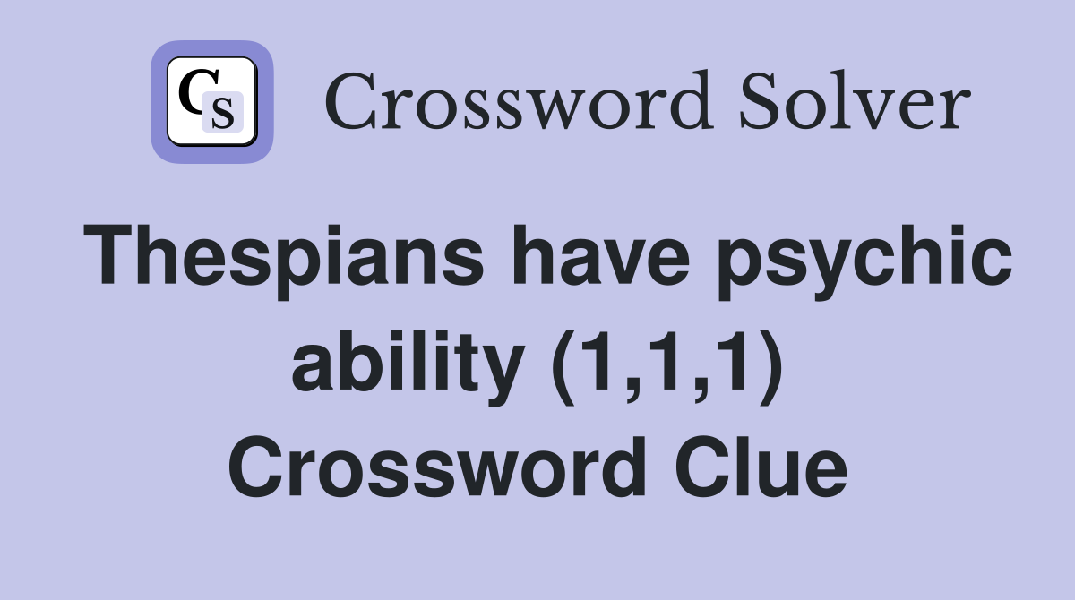 Thespians have psychic ability (1,1,1) Crossword Clue