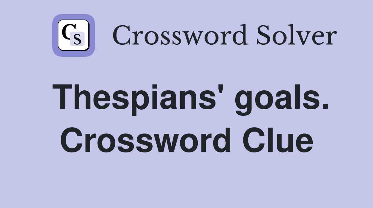 Thespians' goals. Crossword Clue