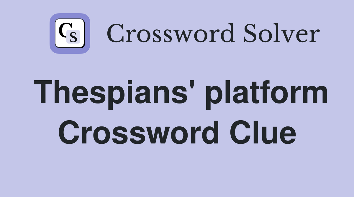 Thespians' platform Crossword Clue