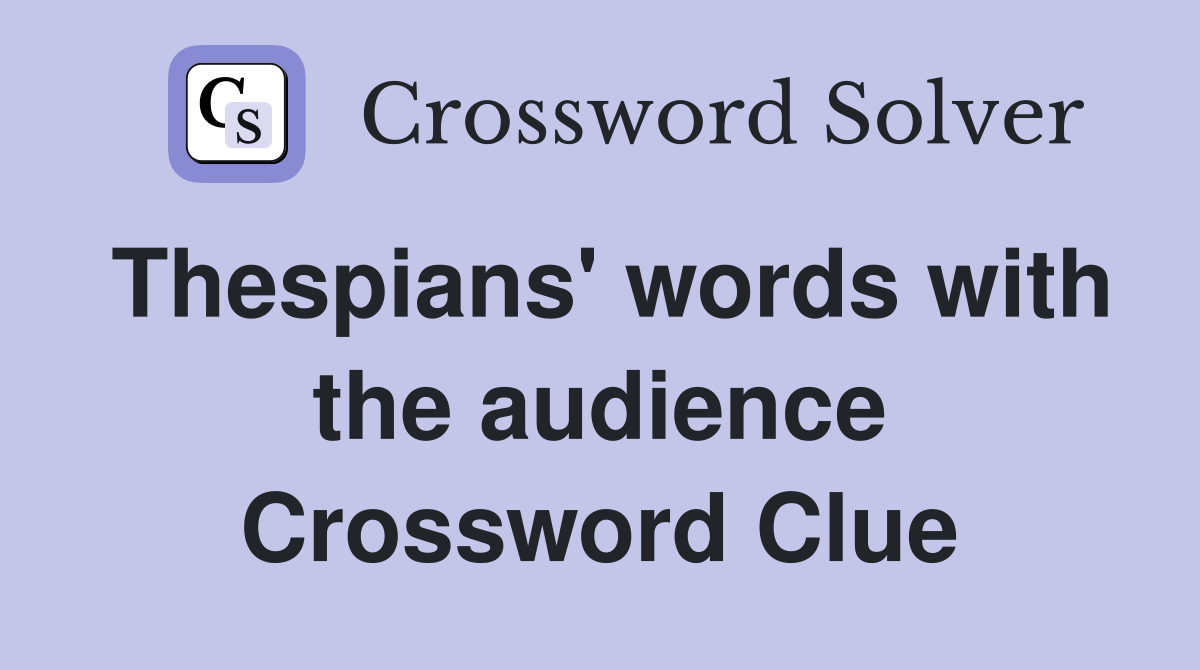 Thespians' words with the audience Crossword Clue