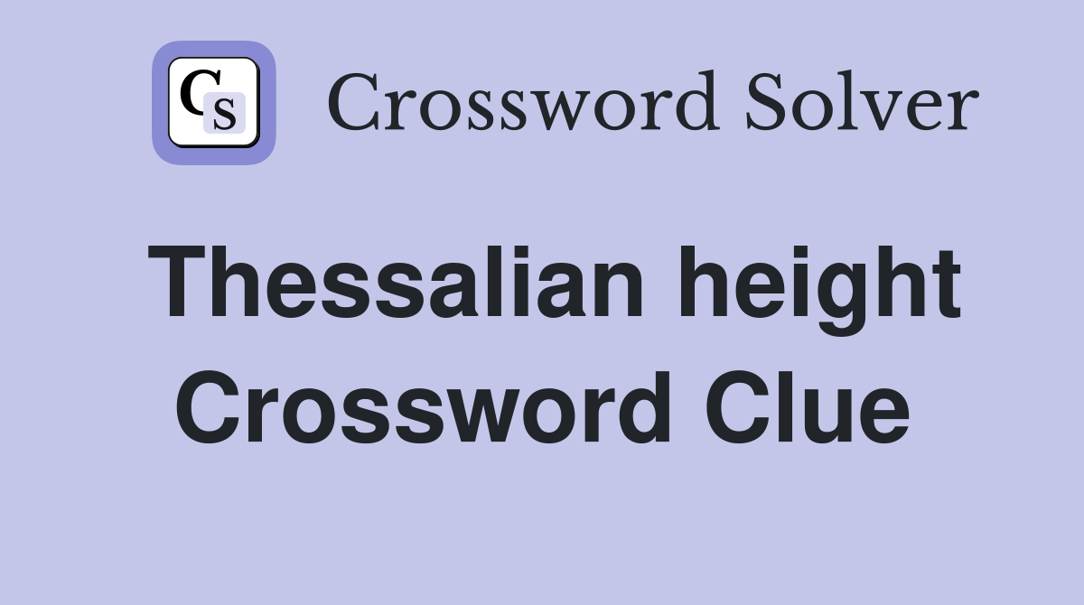 Thessalian height Crossword Clue