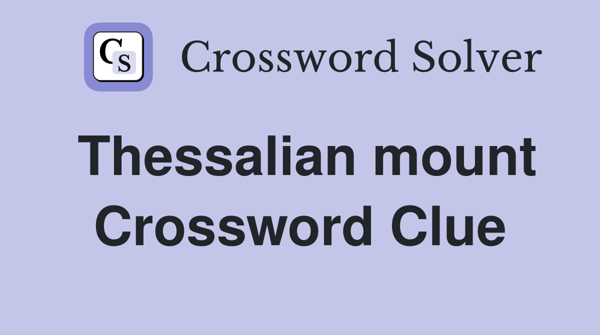 Thessalian mount Crossword Clue