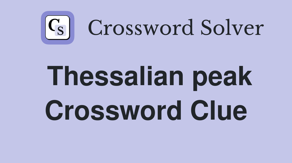 Thessalian peak Crossword Clue