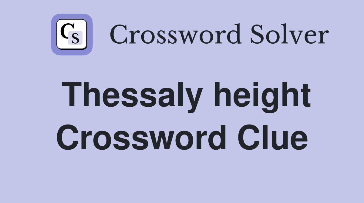Thessaly height Crossword Clue