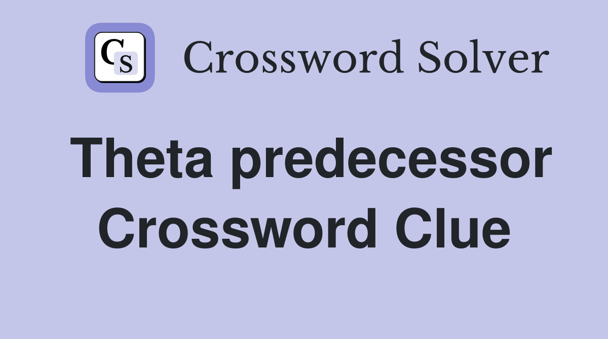Theta predecessor Crossword Clue
