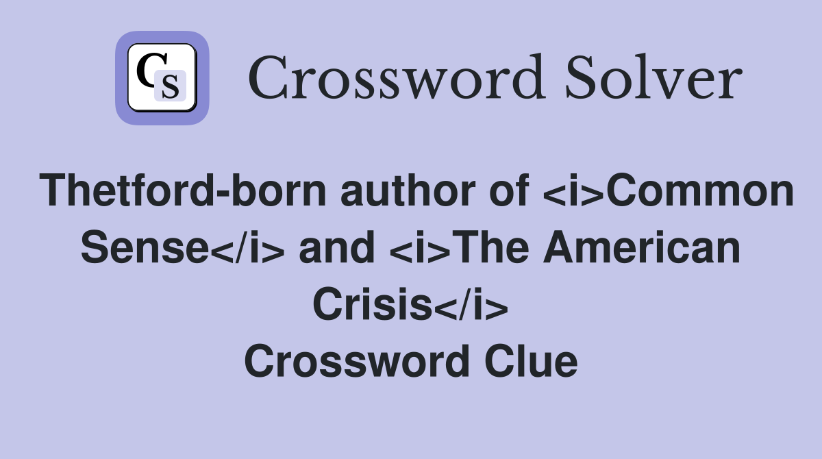 Thetford-born author of <i>Common Sense</i> and <i>The American Crisis</i> Crossword Clue