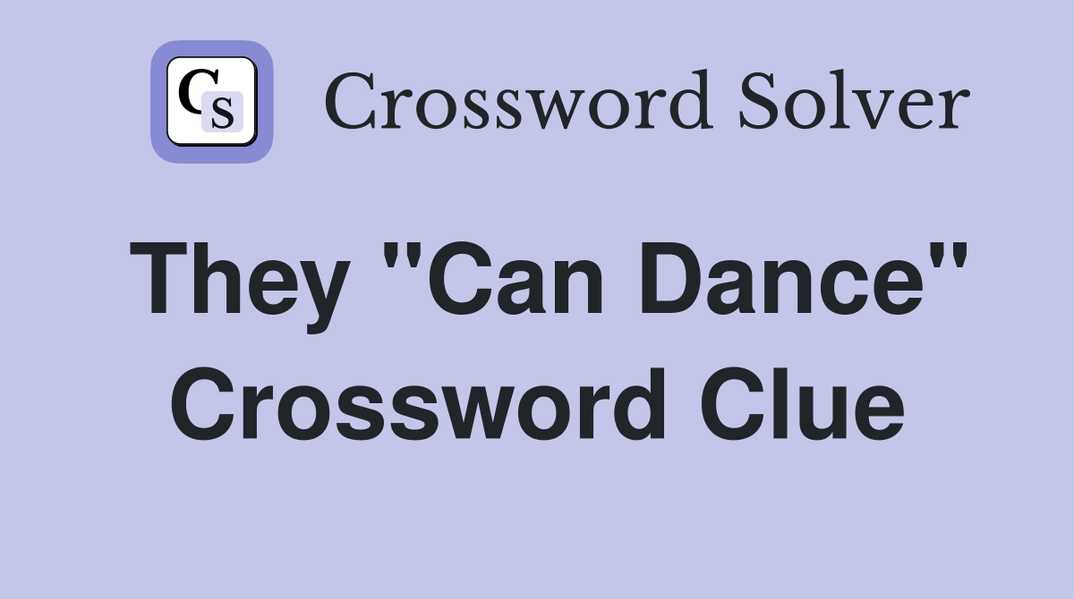 They "Can Dance" Crossword Clue