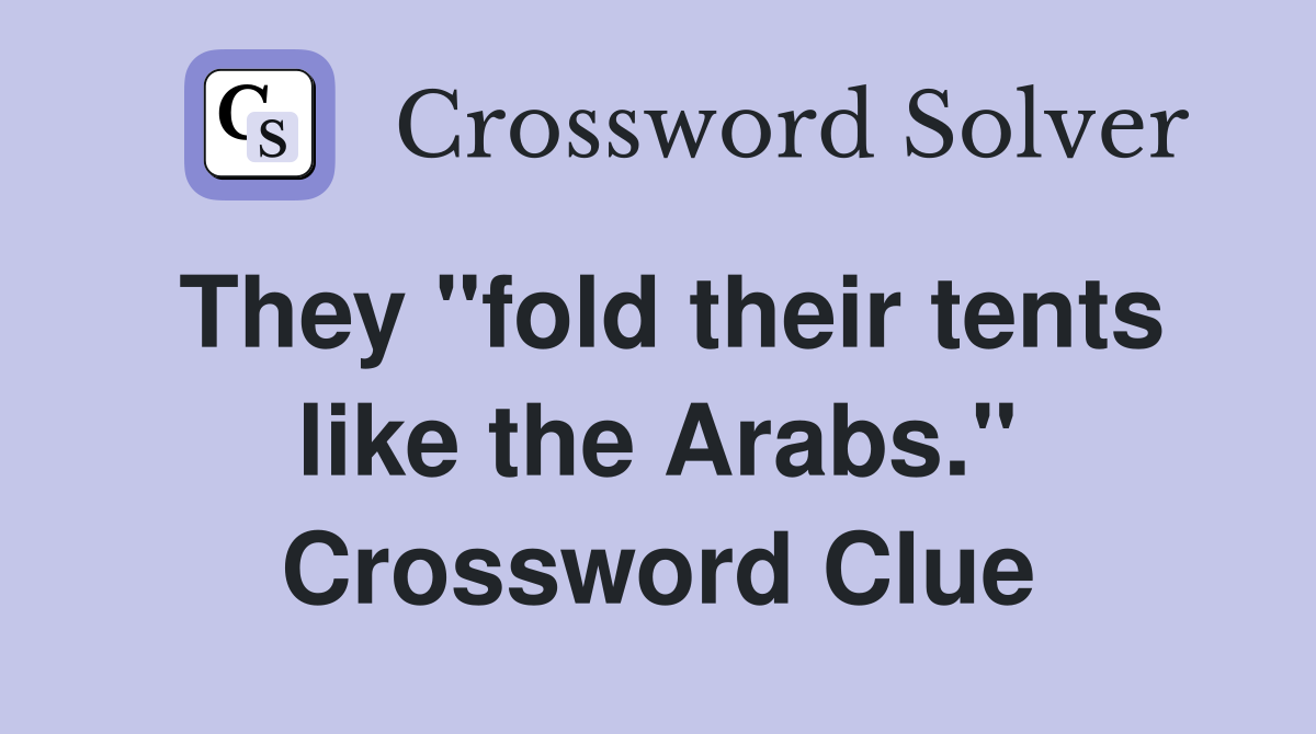 They "fold their tents like the Arabs." Crossword Clue