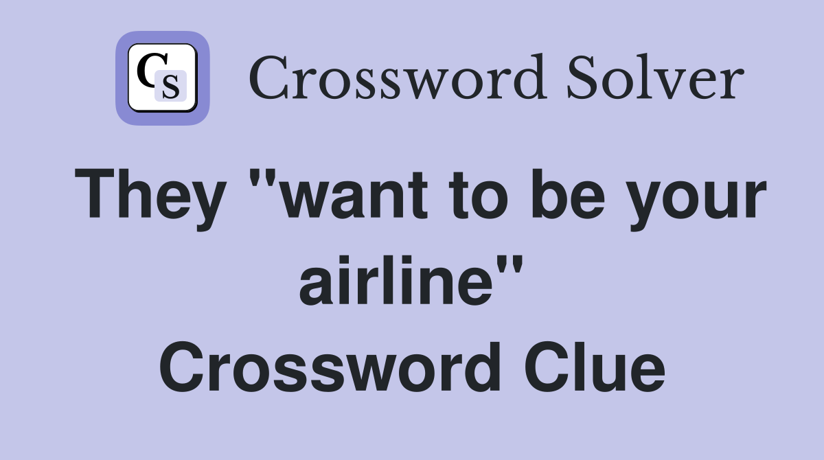 They "want to be your airline" Crossword Clue