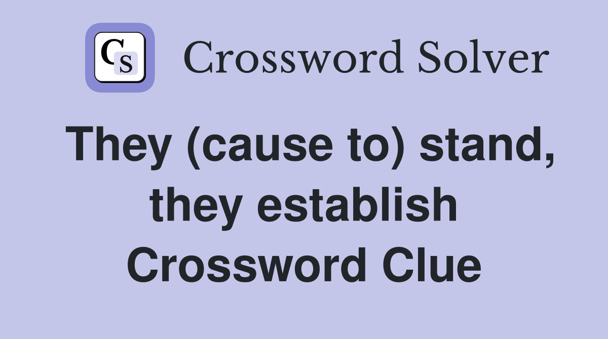 They (cause to) stand, they establish Crossword Clue