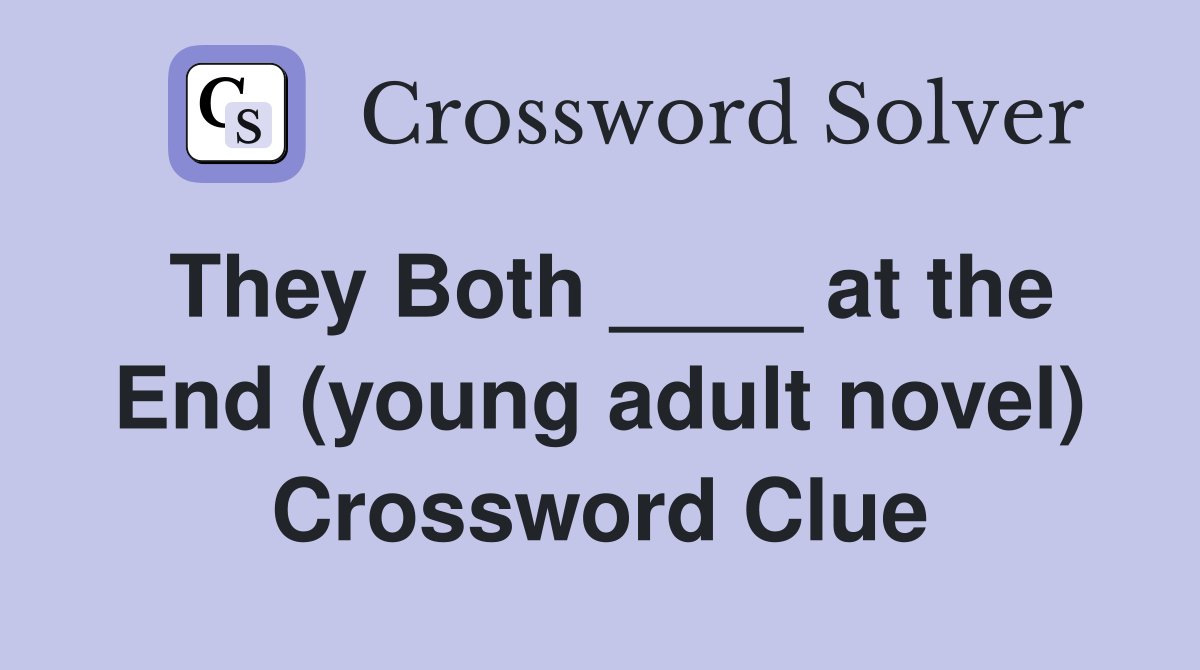 They Both ____ at the End (young adult novel) Crossword Clue