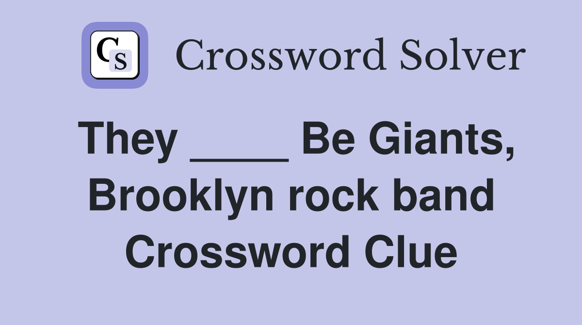 They ____ Be Giants, Brooklyn rock band Crossword Clue