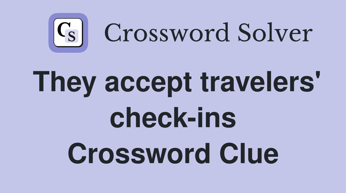 They accept travelers' check-ins Crossword Clue