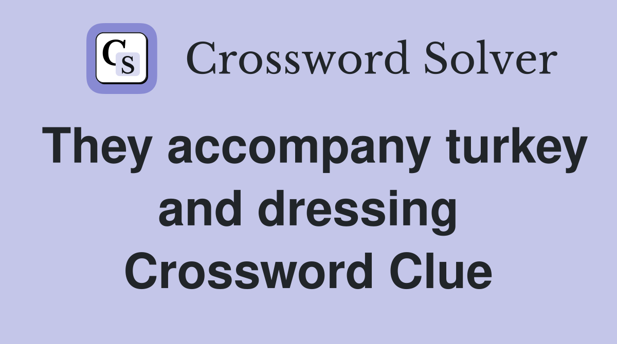 They accompany turkey and dressing Crossword Clue
