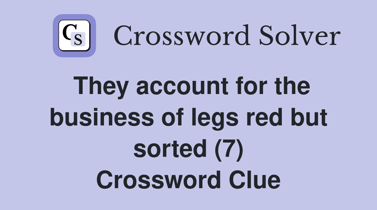 They account for the business of legs red but sorted (7) Crossword Clue