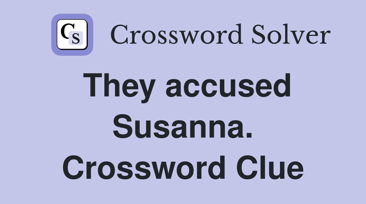 They accused Susanna. Crossword Clue