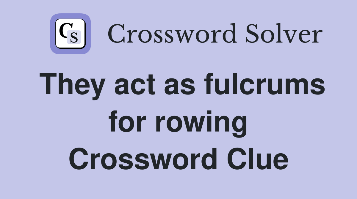 They act as fulcrums for rowing Crossword Clue