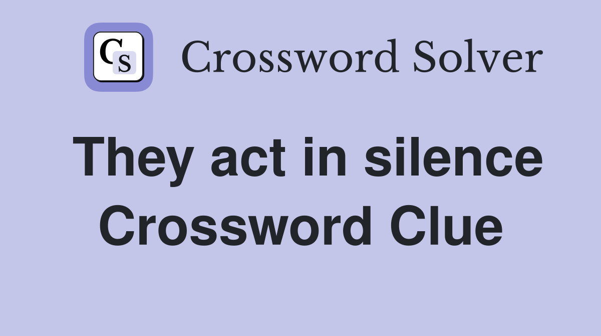 They act in silence Crossword Clue