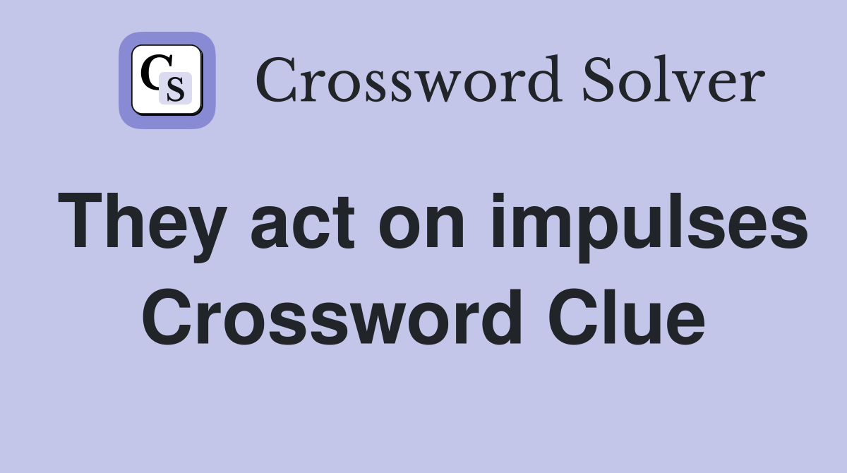 They act on impulses Crossword Clue