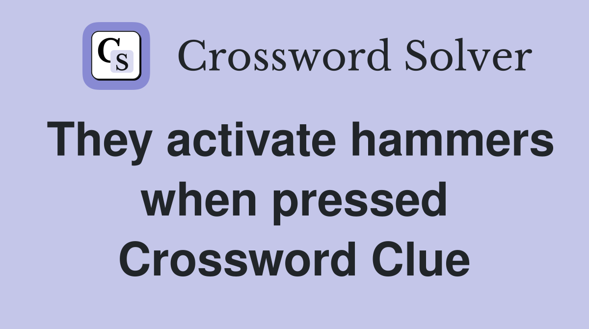 They activate hammers when pressed Crossword Clue