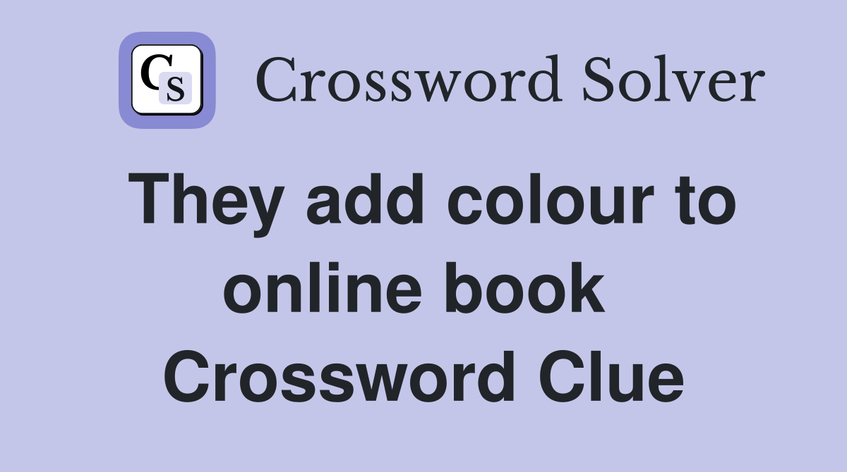 They add colour to online book  Crossword Clue