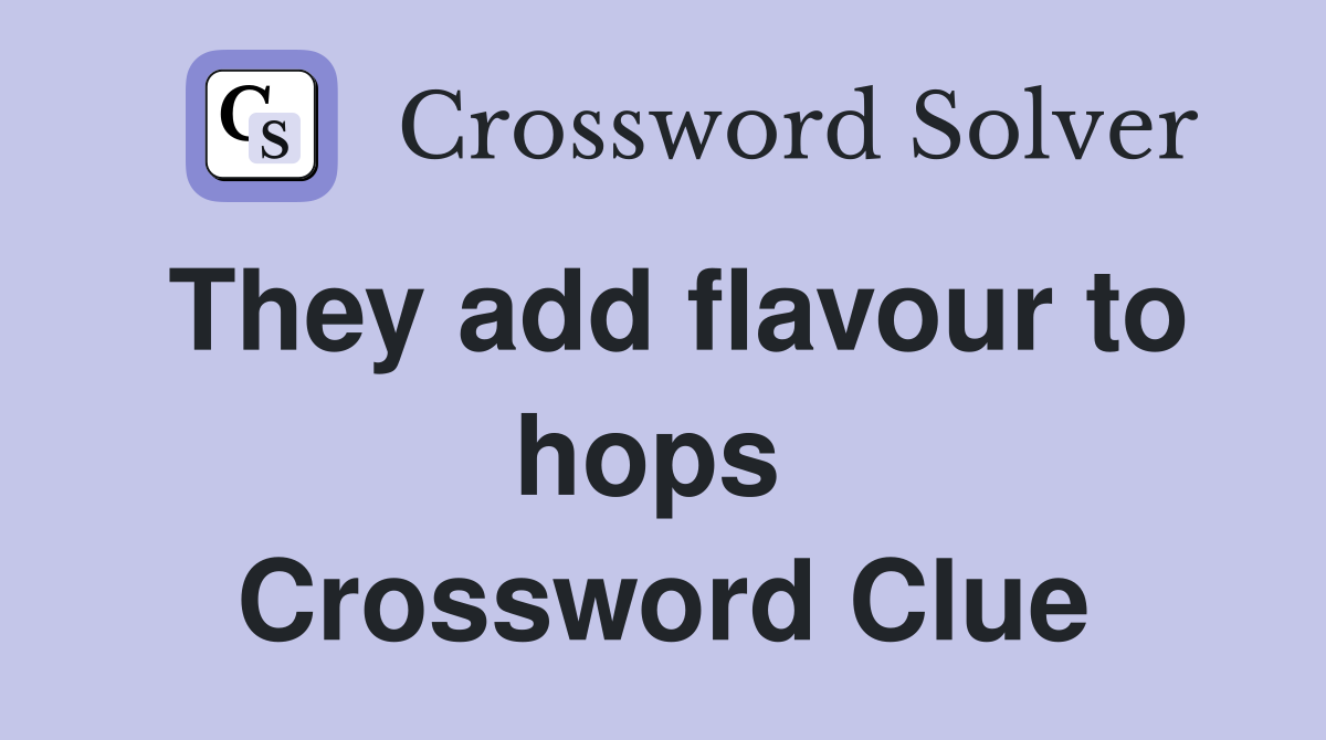 They add flavour to hops  Crossword Clue