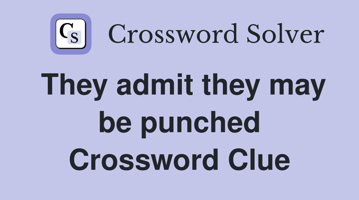 They admit they may be punched Crossword Clue