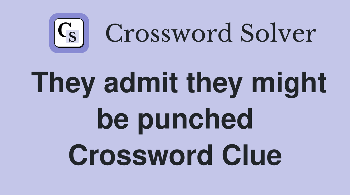 They admit they might be punched Crossword Clue