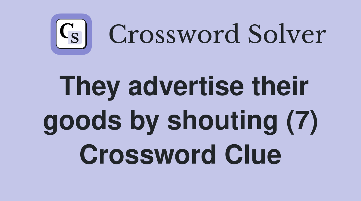 They advertise their goods by shouting (7) Crossword Clue
