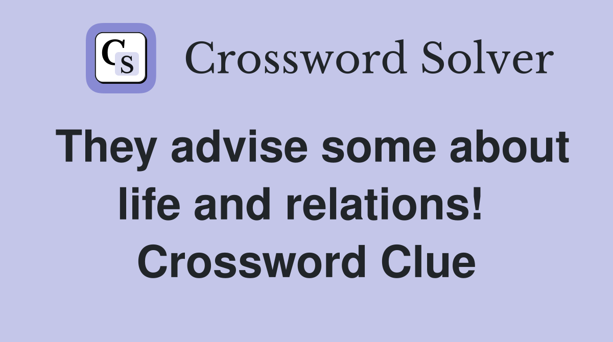 They advise some about life and relations!  Crossword Clue
