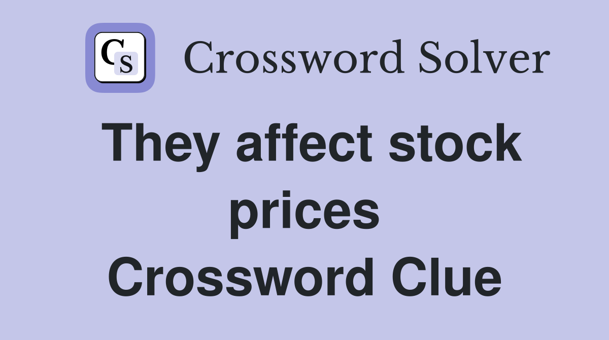 They affect stock prices Crossword Clue