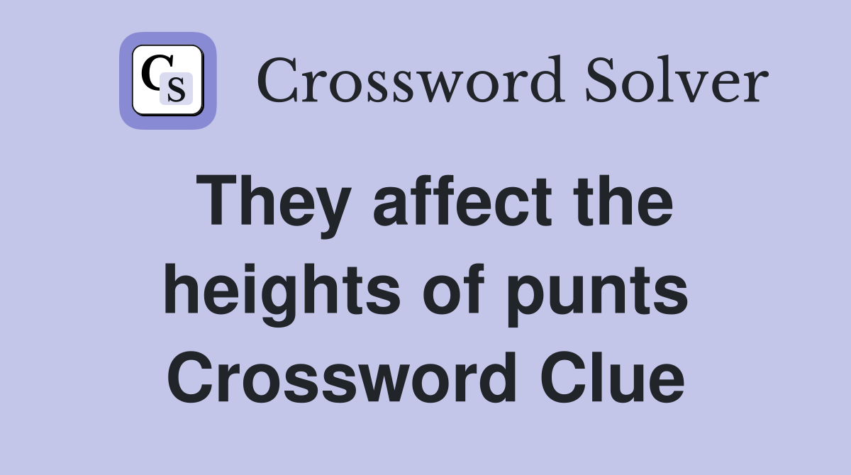 They affect the heights of punts Crossword Clue