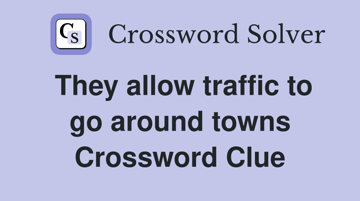 They allow traffic to go around towns Crossword Clue