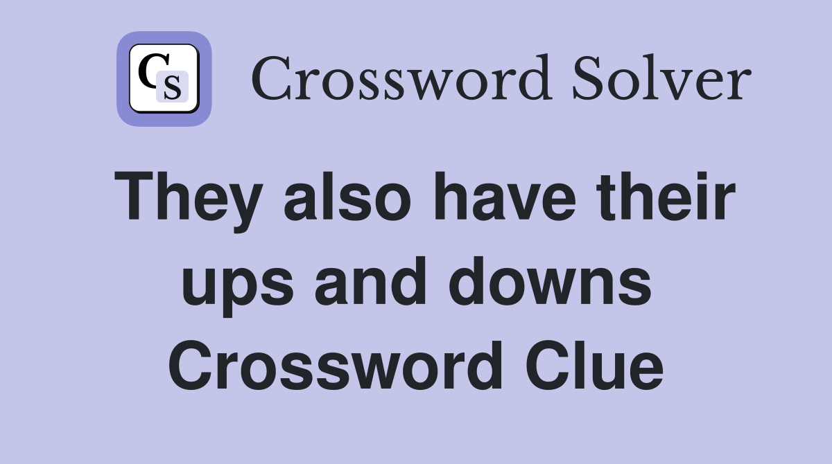 They also have their ups and downs Crossword Clue