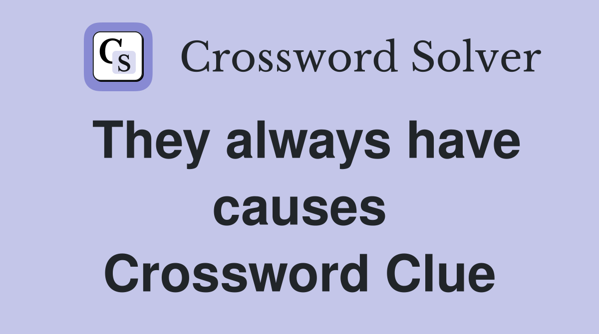 They always have causes Crossword Clue