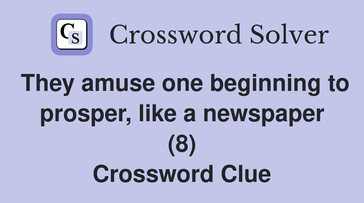 They amuse one beginning to prosper, like a newspaper (8) Crossword Clue