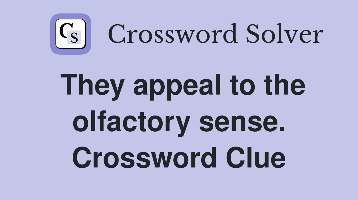 They appeal to the olfactory sense. Crossword Clue