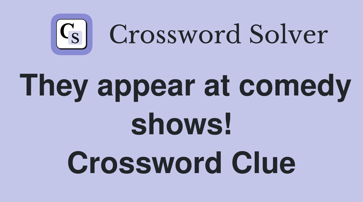 They appear at comedy shows! Crossword Clue
