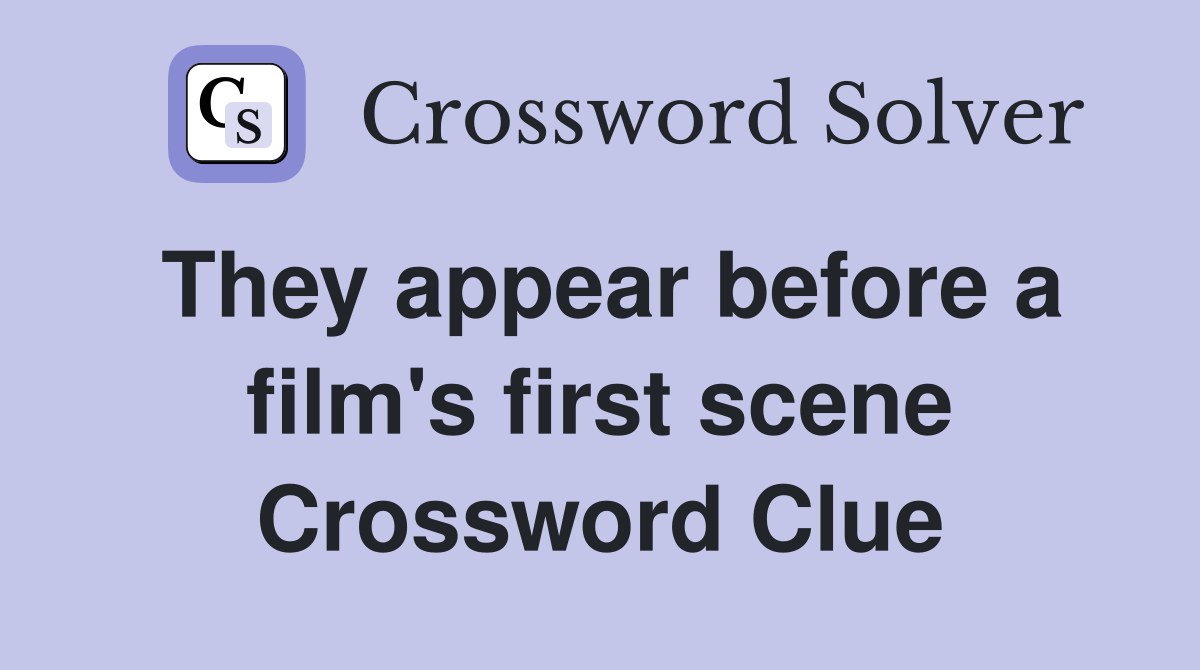They appear before a film's first scene Crossword Clue