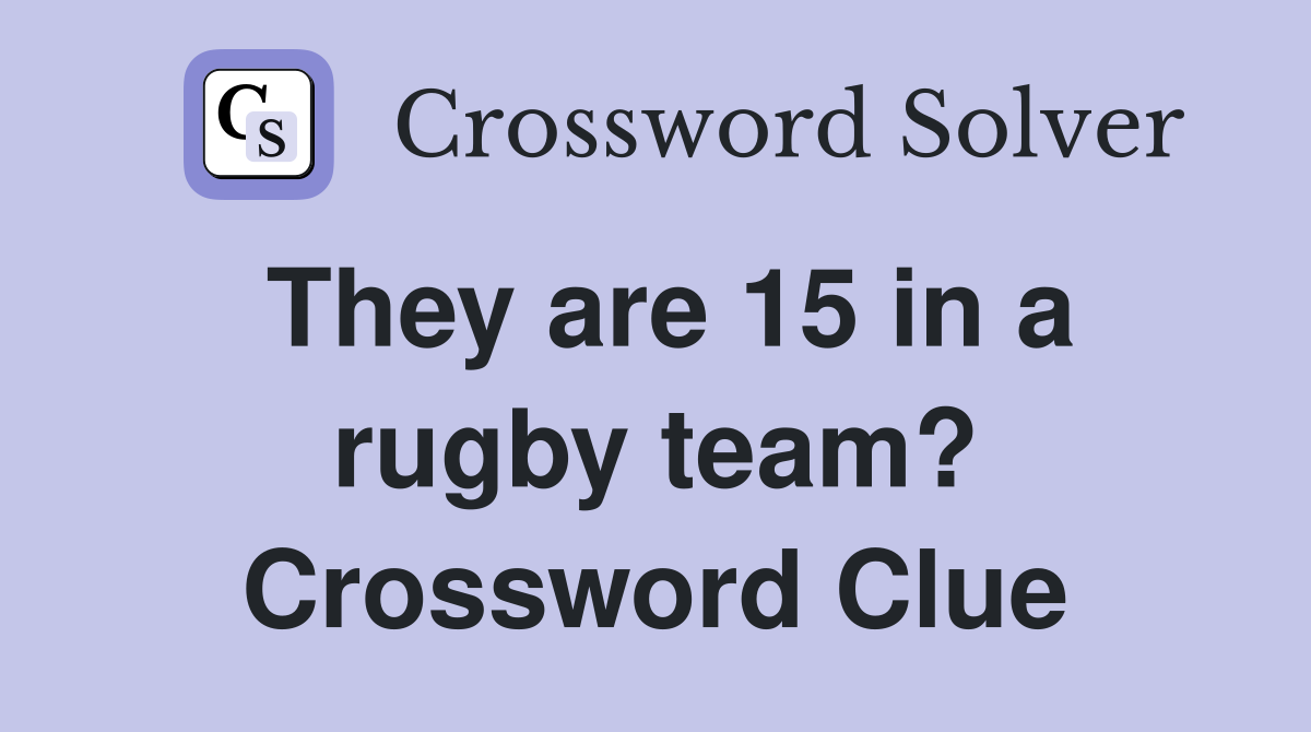 They are 15 in a rugby team? Crossword Clue