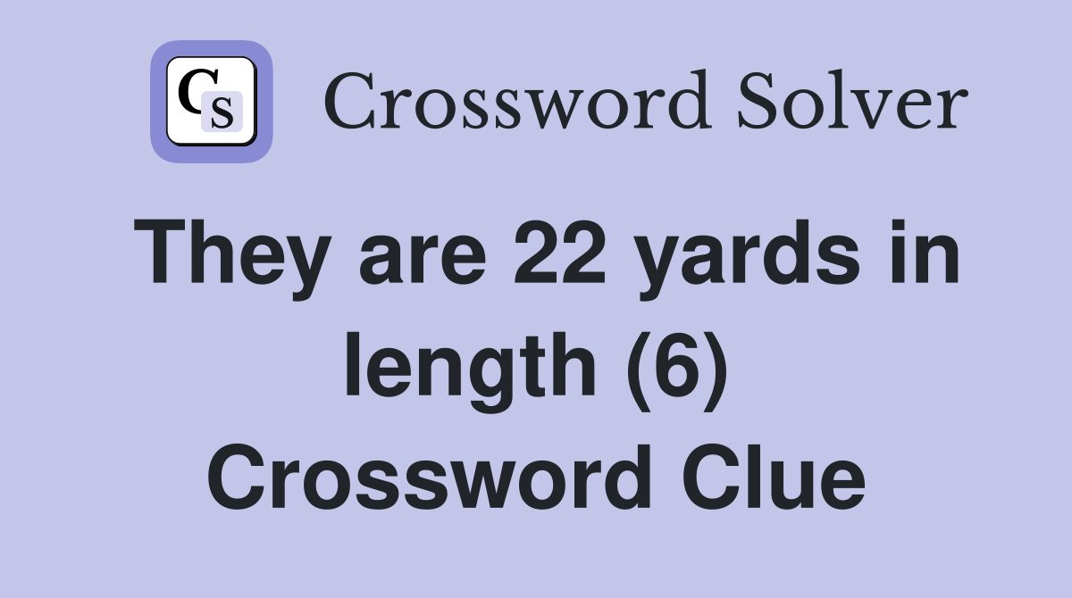 They are 22 yards in length (6) Crossword Clue