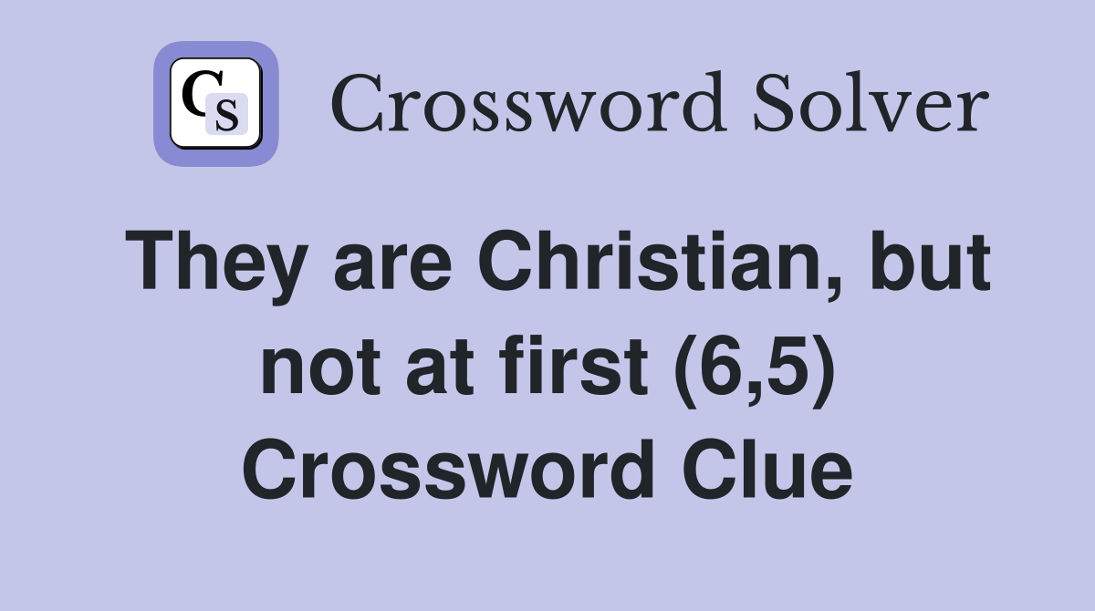 They are Christian, but not at first (6,5) Crossword Clue
