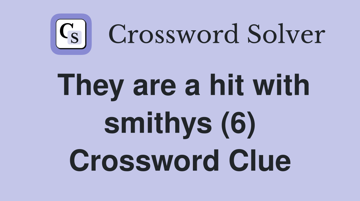 They are a hit with smithys (6) Crossword Clue
