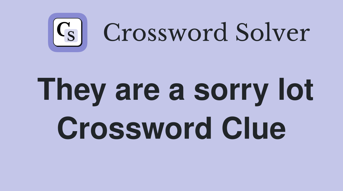 They are a sorry lot Crossword Clue