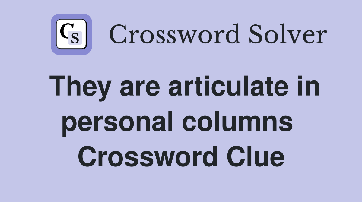 They are articulate in personal columns  Crossword Clue