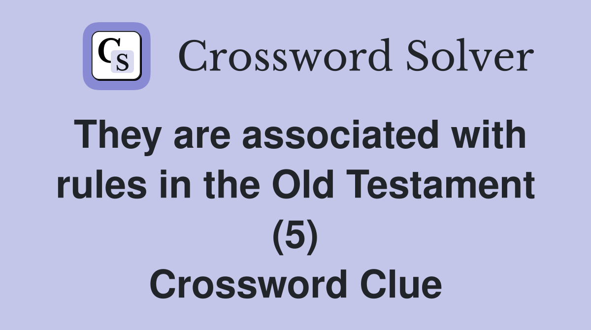 They are associated with rules in the Old Testament (5) Crossword Clue