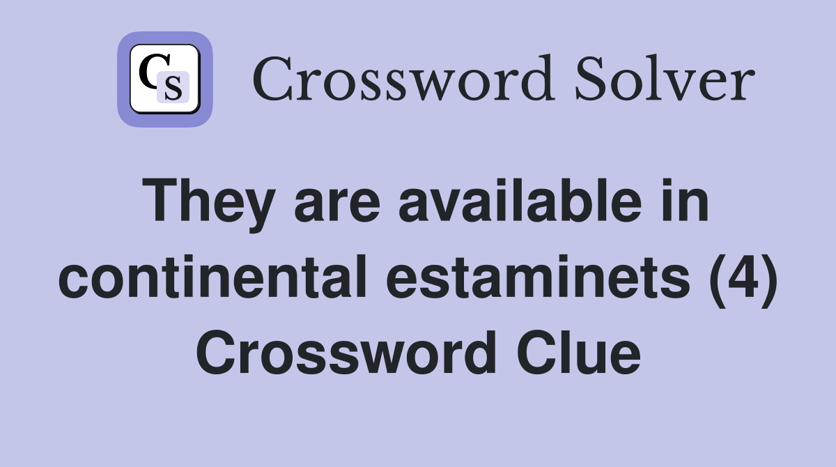 They are available in continental estaminets (4) Crossword Clue