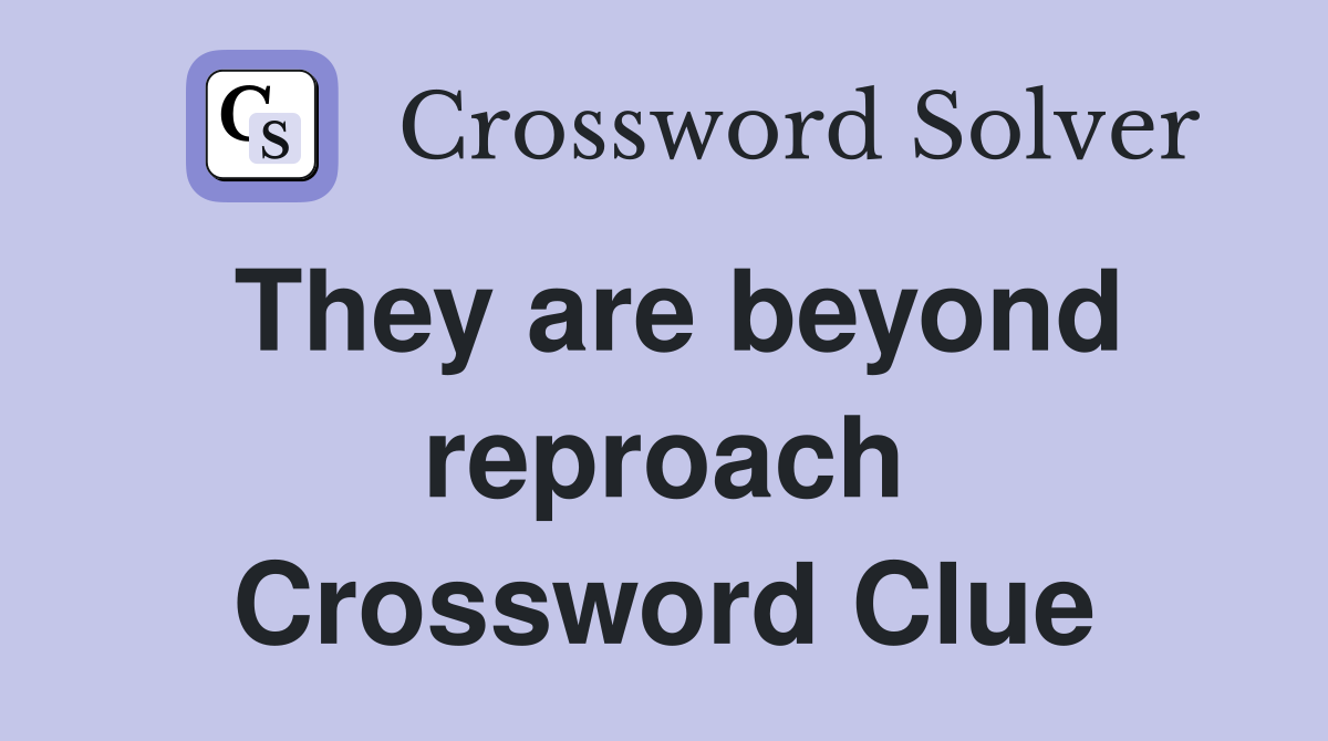 They are beyond reproach Crossword Clue